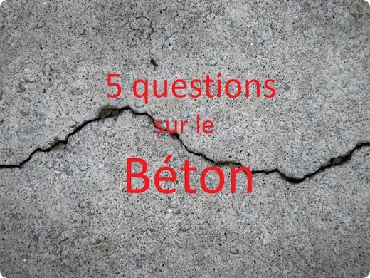 Réponses à 5 questions sur le béton